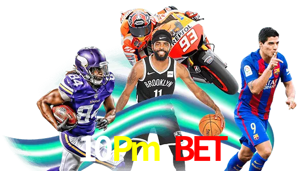 10Pm Bet